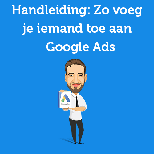 Tutorial: How to add someone to Google Ads (formerly Adwords)